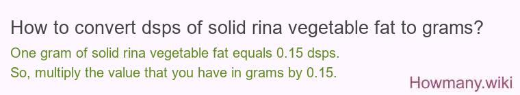 How to convert dsps of solid rina vegetable fat to grams?