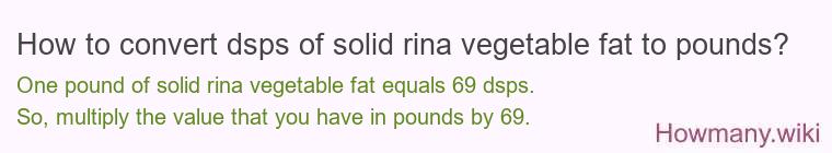 How to convert dsps of solid rina vegetable fat to pounds?