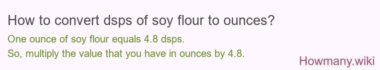 How to convert dsps of soy flour to ounces?