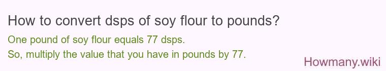 How to convert dsps of soy flour to pounds?