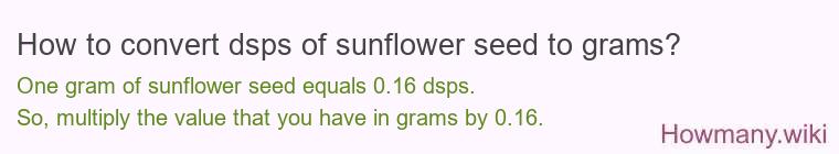 How to convert dsps of sunflower seed to grams?