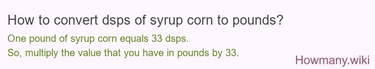 How to convert dsps of syrup corn to pounds? How to convert dsps of syrup corn to pounds?