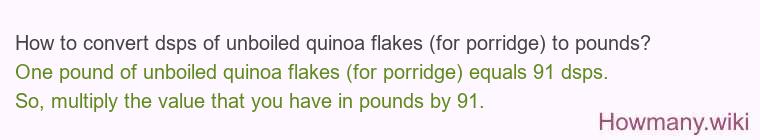 How to convert dsps of unboiled quinoa flakes (for porridge) to pounds?