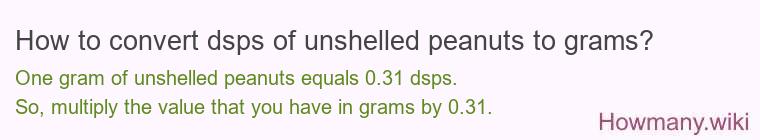 How to convert dsps of unshelled peanuts to grams?