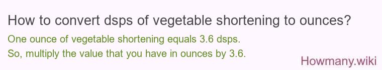 How to convert dsps of vegetable shortening to ounces?