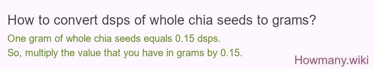 How to convert dsps of whole chia seeds to grams?