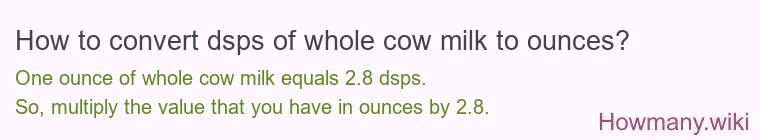 How to convert dsps of whole cow milk to ounces?