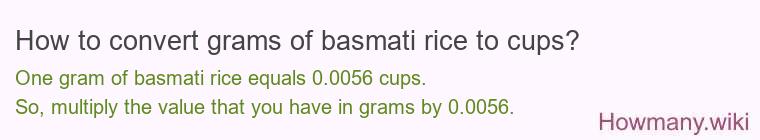 How to convert grams of basmati rice to cups? How to convert grams of basmati rice to cups?