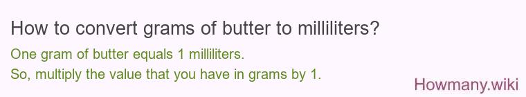 How to convert grams of butter to milliliters? How to convert grams of butter to milliliters?