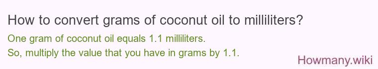 How to convert grams of coconut oil to milliliters? How to convert grams of coconut oil to milliliters?