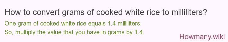 How to convert grams of cooked white rice to milliliters? How to convert grams of cooked white rice to milliliters?