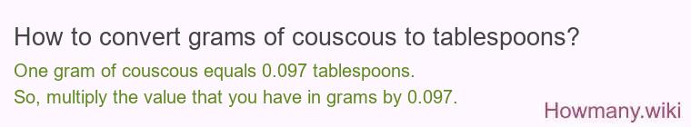 How to convert grams of couscous to tablespoons? How to convert grams of couscous to tablespoons?