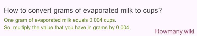 How to convert grams of evaporated milk to cups? How to convert grams of evaporated milk to cups?