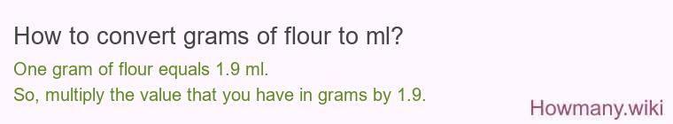 How to convert grams of flour to ml? How to convert grams of flour to ml?