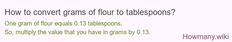 How to convert grams of flour to tablespoons? How to convert grams of flour to tablespoons?