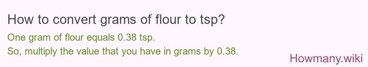 How to convert grams of flour to tsp? How to convert grams of flour to tsp?