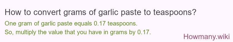 How to convert grams of garlic paste to teaspoons? How to convert grams of garlic paste to teaspoons?
