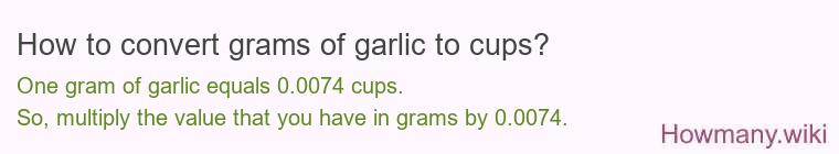 How to convert grams of garlic to cups? How to convert grams of garlic to cups?