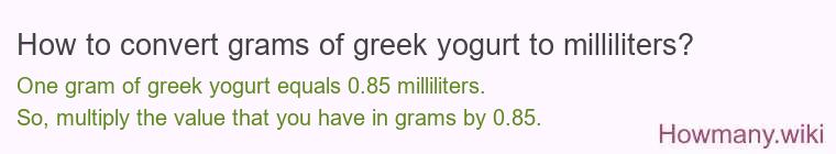 How to convert grams of greek yogurt to milliliters? How to convert grams of greek yogurt to milliliters?