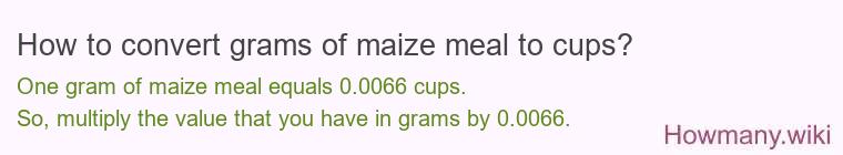 How to convert grams of maize meal to cups?