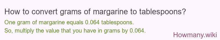 How to convert grams of margarine to tablespoons? How to convert grams of margarine to tablespoons?