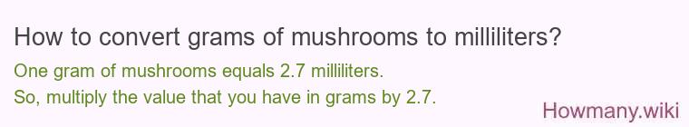 How to convert grams of mushrooms to milliliters?