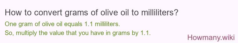 How to convert grams of olive oil to milliliters? How to convert grams of olive oil to milliliters?