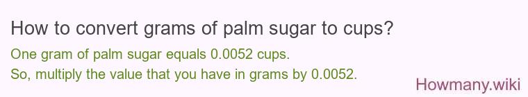 How to convert grams of palm sugar to cups? How to convert grams of palm sugar to cups?