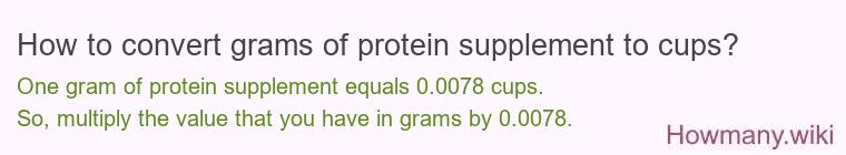 How to convert grams of protein supplement to cups? How to convert grams of protein supplement to cups?