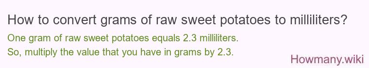 How to convert grams of raw sweet potatoes to milliliters? How to convert grams of raw sweet potatoes to milliliters?