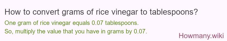 How to convert grams of rice vinegar to tablespoons? How to convert grams of rice vinegar to tablespoons?