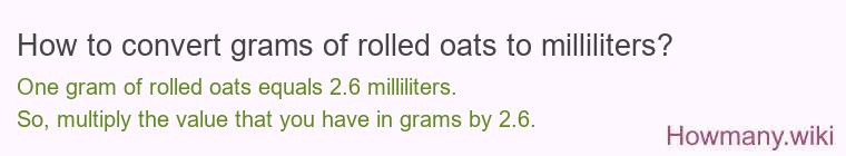 How to convert grams of rolled oats to milliliters? How to convert grams of rolled oats to milliliters?