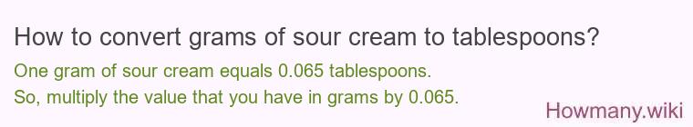 How to convert grams of sour cream to tablespoons? How to convert grams of sour cream to tablespoons?