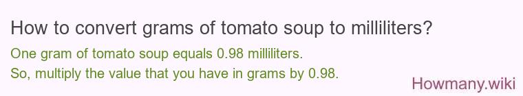 How to convert grams of tomato soup to milliliters? How to convert grams of tomato soup to milliliters?