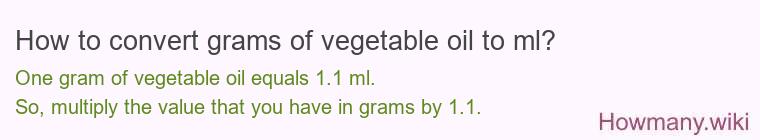 How to convert grams of vegetable oil to ml? How to convert grams of vegetable oil to ml?