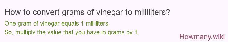 How to convert grams of vinegar to milliliters? How to convert grams of vinegar to milliliters?