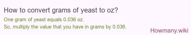 How to convert grams of yeast to oz? How to convert grams of yeast to oz?