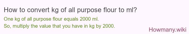 How to convert kg of all purpose flour to ml?