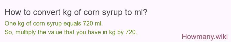 How to convert kg of corn syrup to ml? How to convert kg of corn syrup to ml?