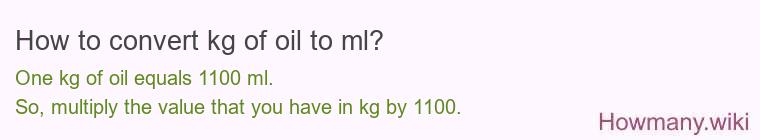 How to convert kg of oil to ml? How to convert kg of oil to ml?