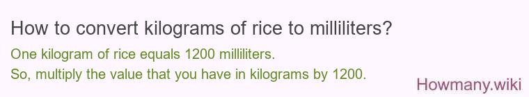 How to convert kilograms of rice to milliliters? How to convert kilograms of rice to milliliters?