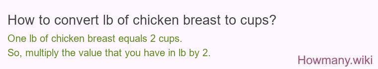 How to convert lb of chicken breast to cups? How to convert lb of chicken breast to cups?