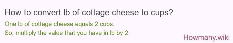 How to convert lb of cottage cheese to cups?
