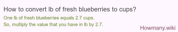 How to convert lb of fresh blueberries to cups?