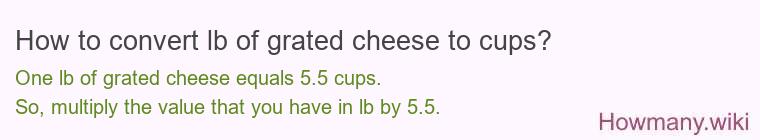How to convert lb of grated cheese to cups? How to convert lb of grated cheese to cups?
