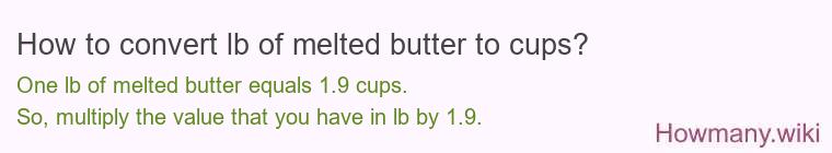 How to convert lb of melted butter to cups? How to convert lb of melted butter to cups?