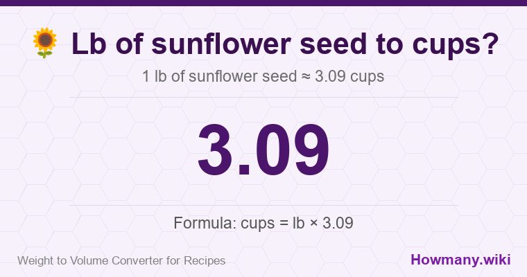 How to convert lb of sunflower seed to cups? 1 lb of sunflower seed ≈ 3.09 cups.