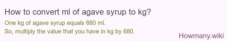 How to convert ml of agave syrup to kg? How to convert ml of agave syrup to kg?