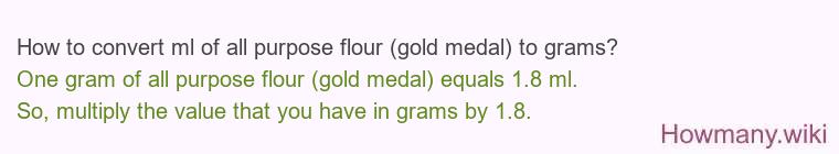 How to convert ml of all purpose flour (gold medal) to grams?