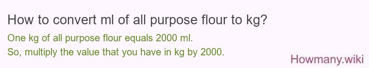 How to convert ml of all purpose flour to kg?